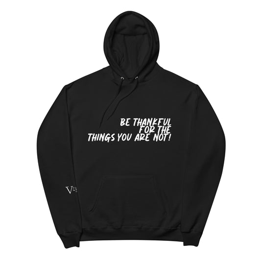 Unisex fleece "Be Thankful For The Things You Are Not" hoodie